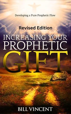 Increasing Your Prophetic Gift (Revised Edition)