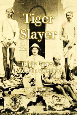 Tiger Slayer by Order (Digby Davies late Bombay Police)