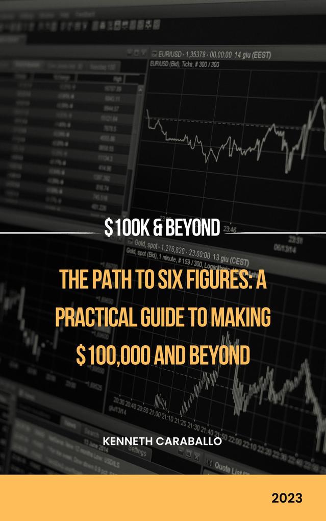 The Path to Six Figures: A Practical Guide to Making $100000 and Beyond