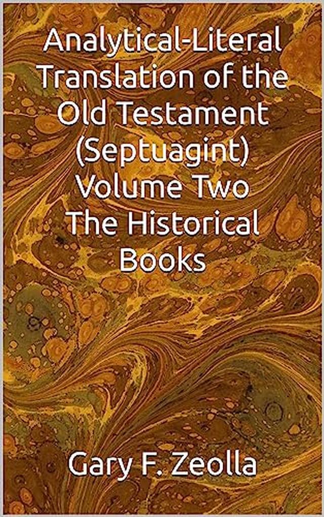 Analytical-Literal Translation of the Old Testament (Septuagint): Volume Two; The Historical Books