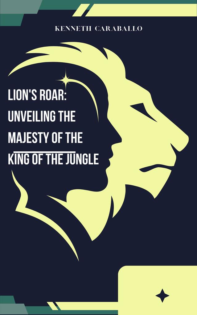 Lion‘s Roar: Unveiling the Majesty of the King of the Jungle