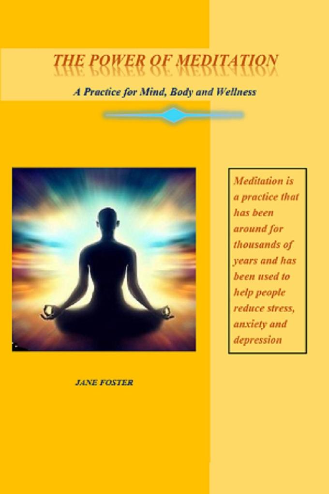 The Power of Meditation: A Practice for Mind Body and Wellness