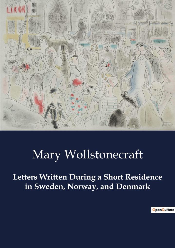 Letters Written During a Short Residence in Sweden Norway and Denmark