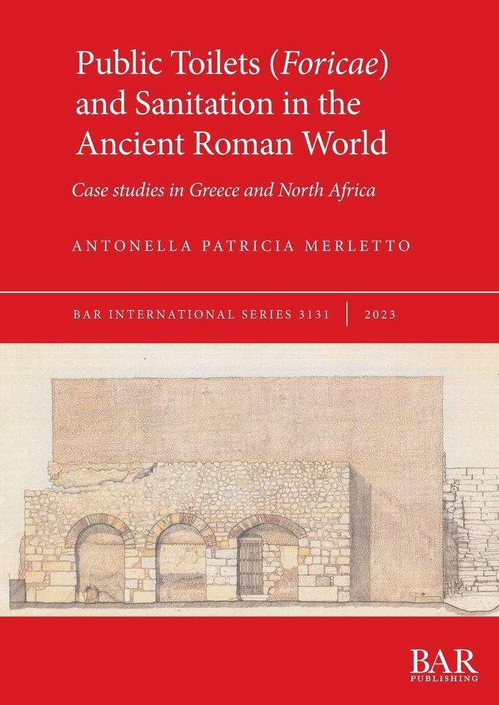 Public Toilets (Foricae) and Sanitation in the Ancient Roman World