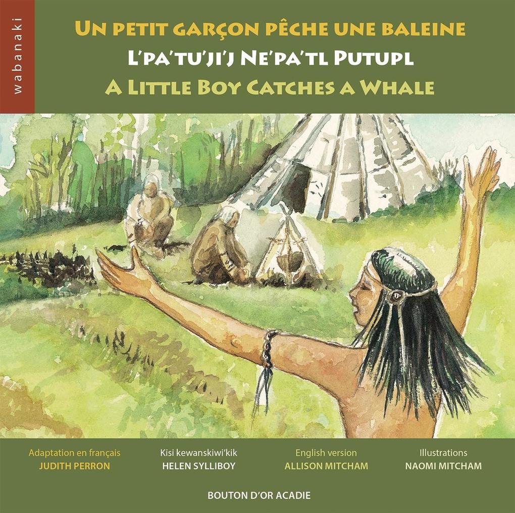 Un petit garcon peche une baleine / L‘pa‘tu‘ji‘j Ne‘pa‘tl Putupl / A Little Boy Catches a Whale