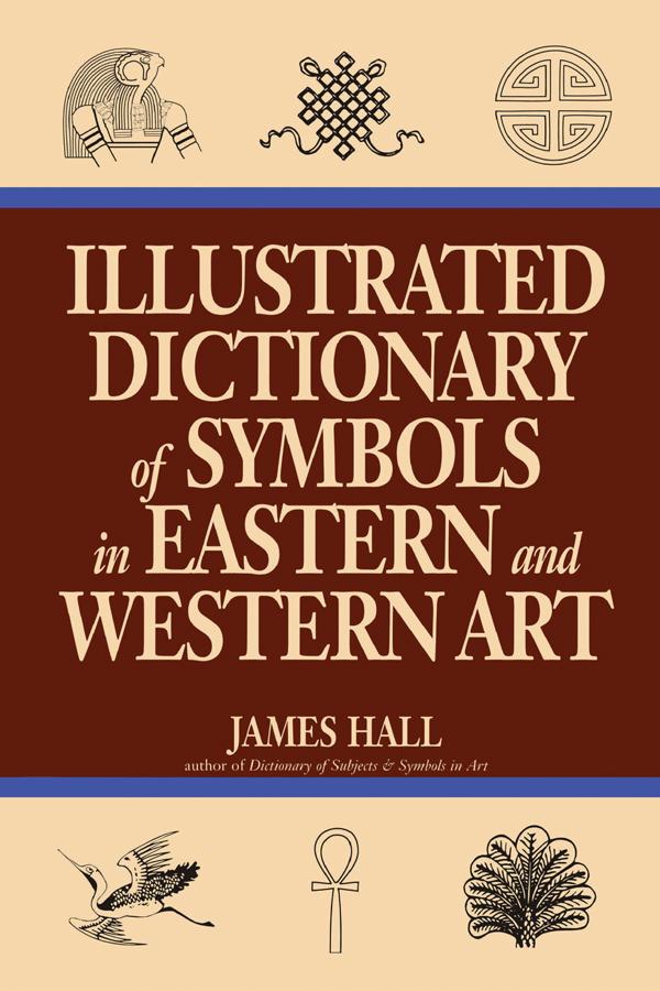 Illustrated Dictionary Of Symbols In Eastern And Western Art
