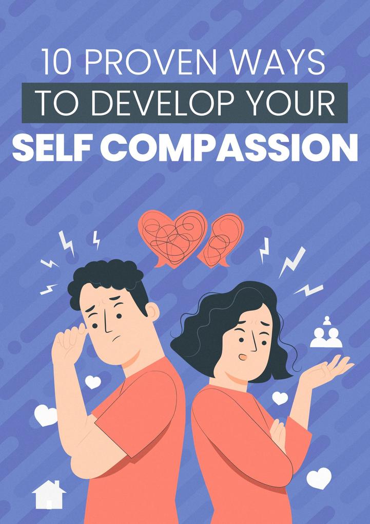 10 PROVEN WAYS TO DEVELOP YOUR SELF-COMPASSION