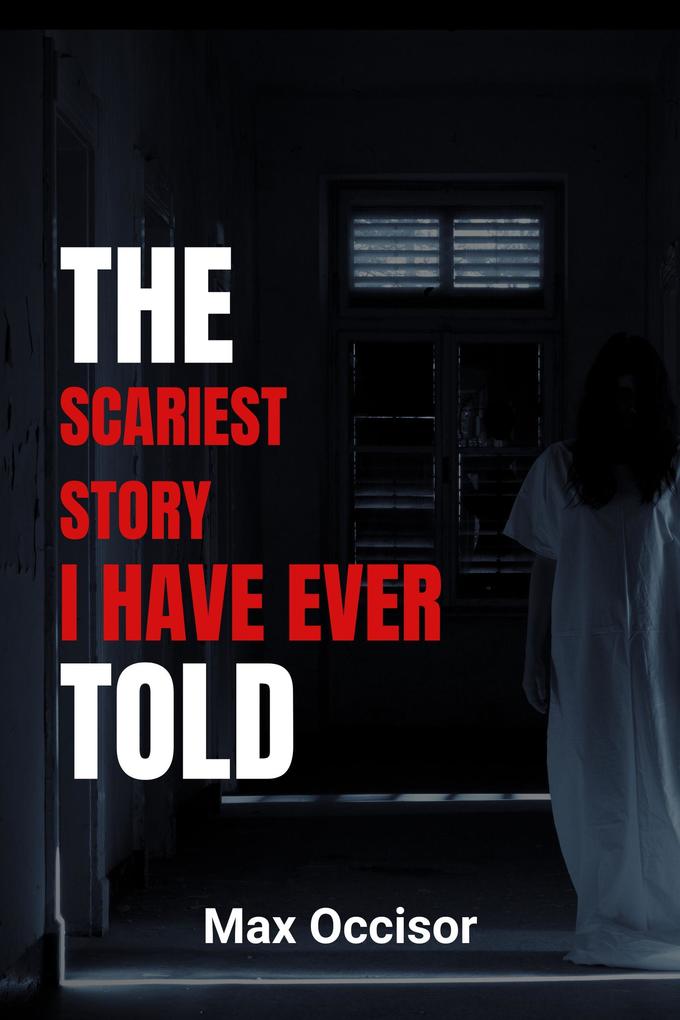 The Scariest Story I Have Ever Told