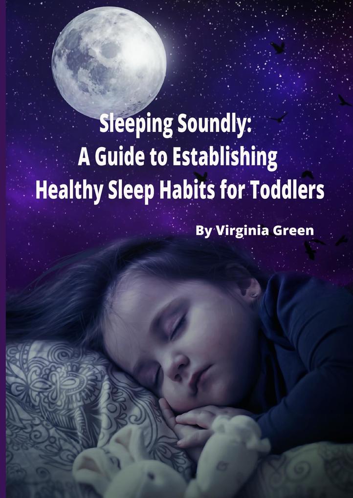 Sleeping Soundly: A Guide to Establishing Healthy Sleep Habits for Toddlers
