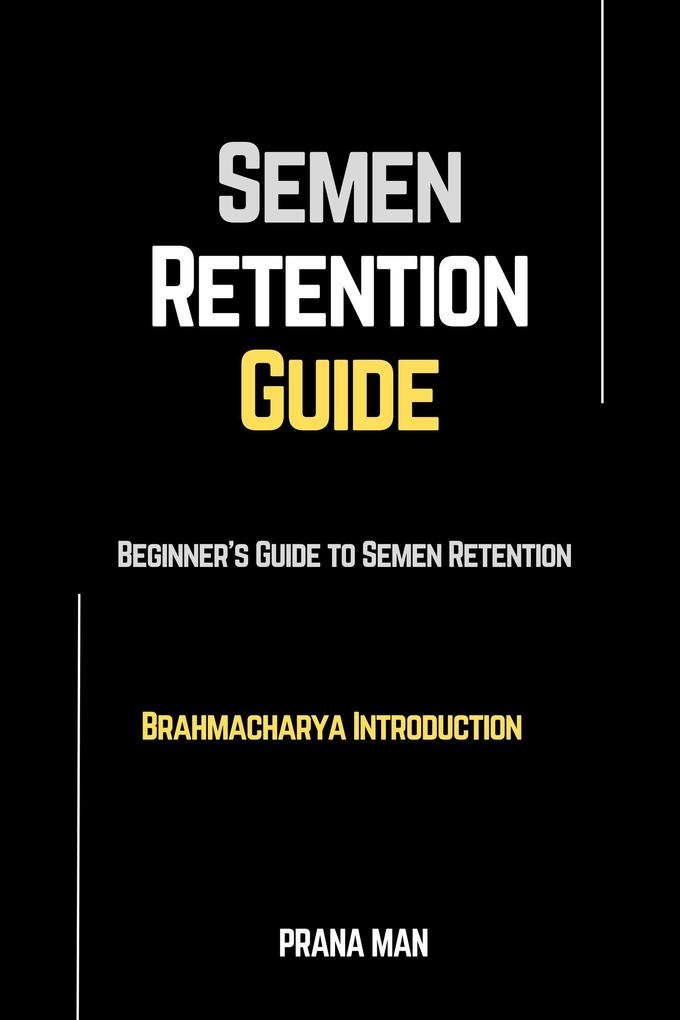 Semen Retention Guide-Beginner‘s Guide To Semen Retention-Brahmacharya Introduction