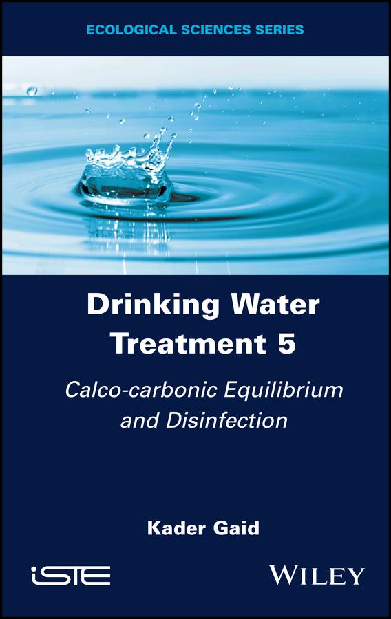 Drinking Water Treatment Volume 5 Calco-carbonic Equilibrium and Disinfection