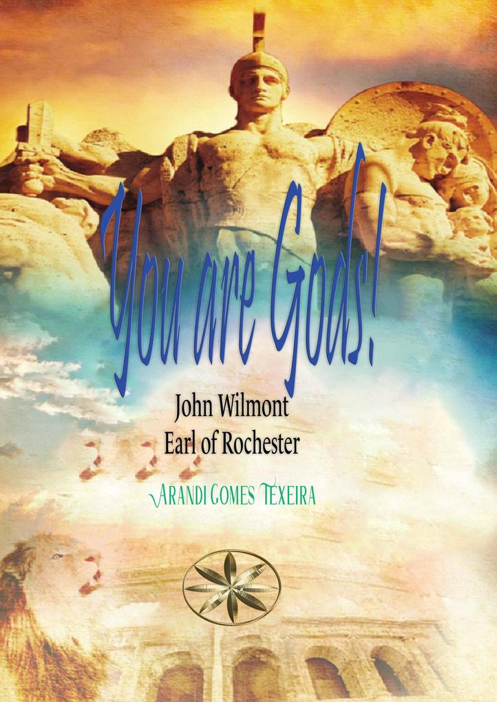 You are Gods! (John Wilmot Earl of Rochester)