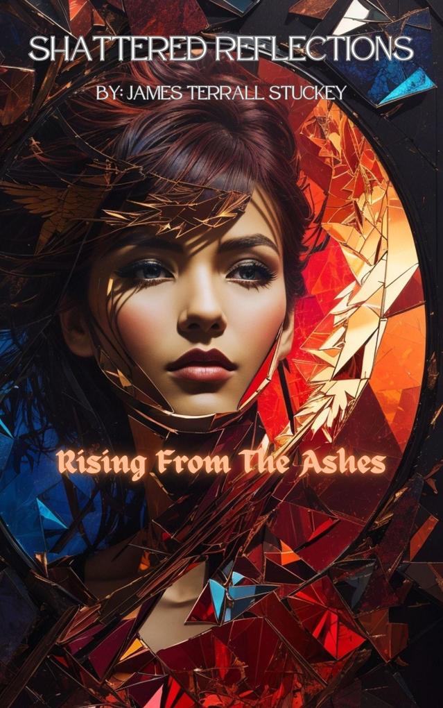 Shattered Reflections:Rising from the Ashes (Shattered Reflections:A Journey Into Narcissim #2)