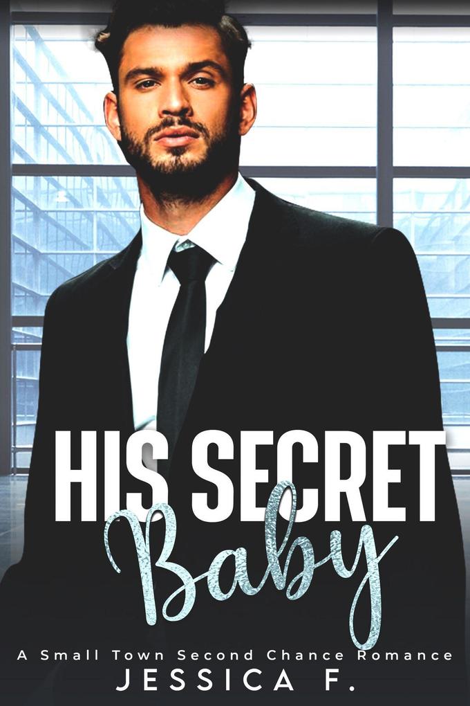 His Secret Baby: A Small Town Second Chance Romance (Accidental Love)