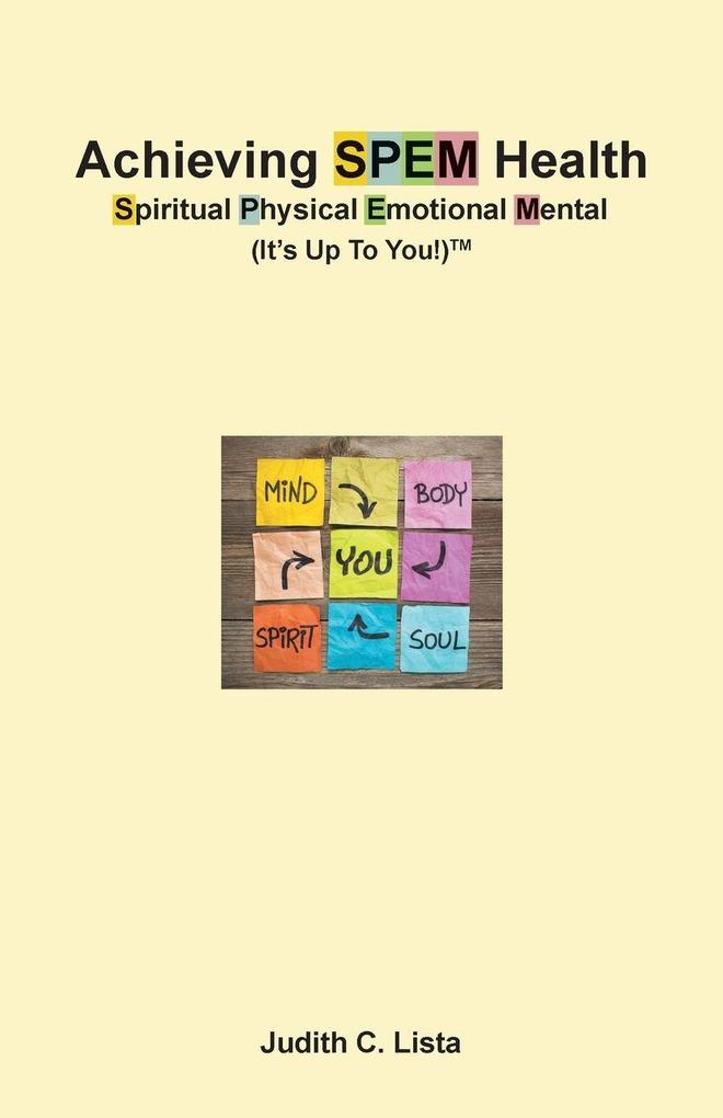 Achieving SPEM Health Spiritual Physical Emotional Mental (It's Up to You!)TM