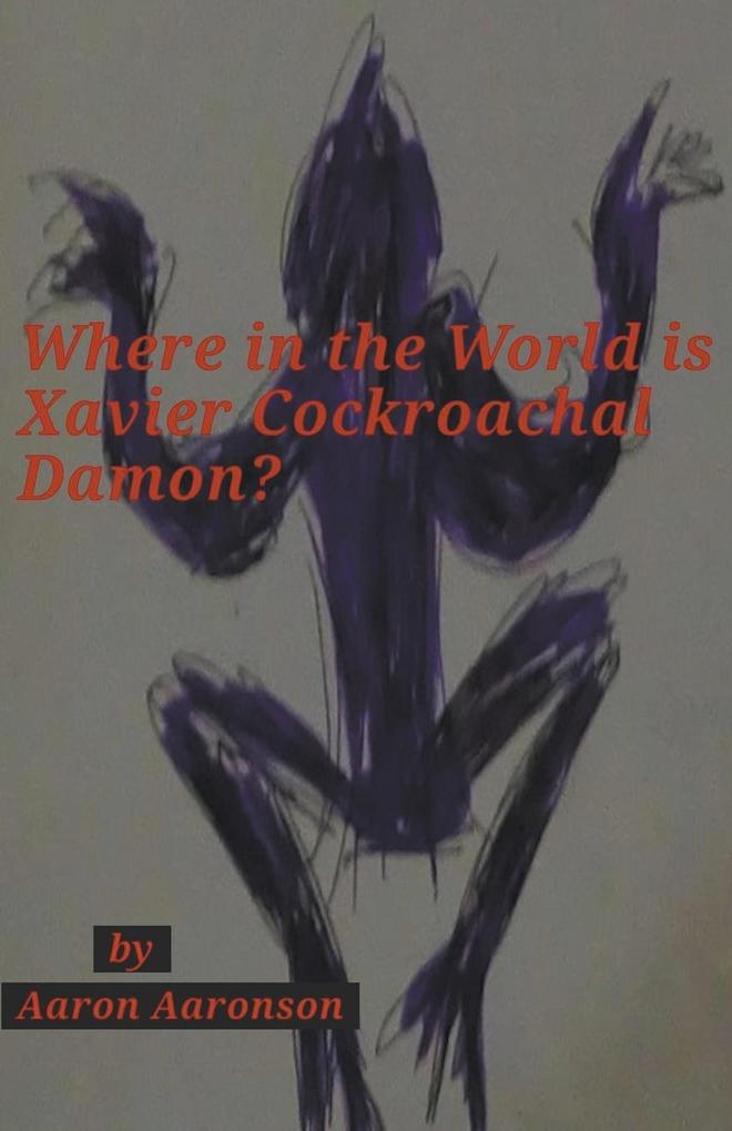 Where in the World is Xavier Cockroachal Damon?