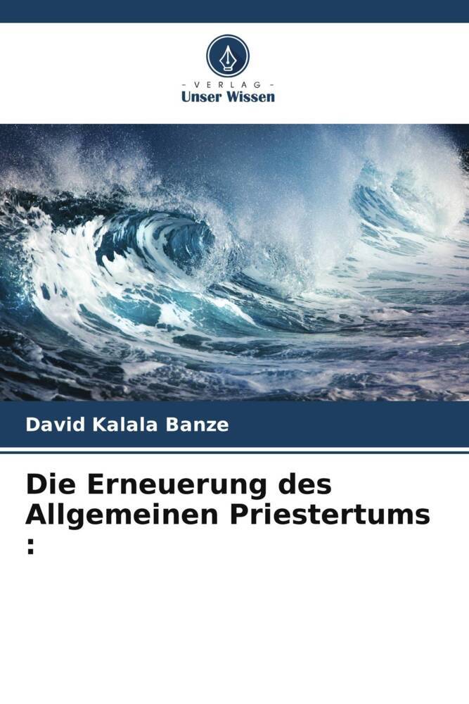 Die Erneuerung des Allgemeinen Priestertums :