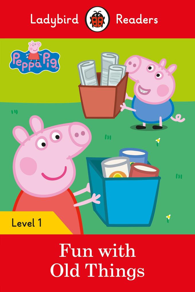 Ladybird Readers Level 1 - Peppa Pig - Fun with Old Things (ELT Graded Reader)