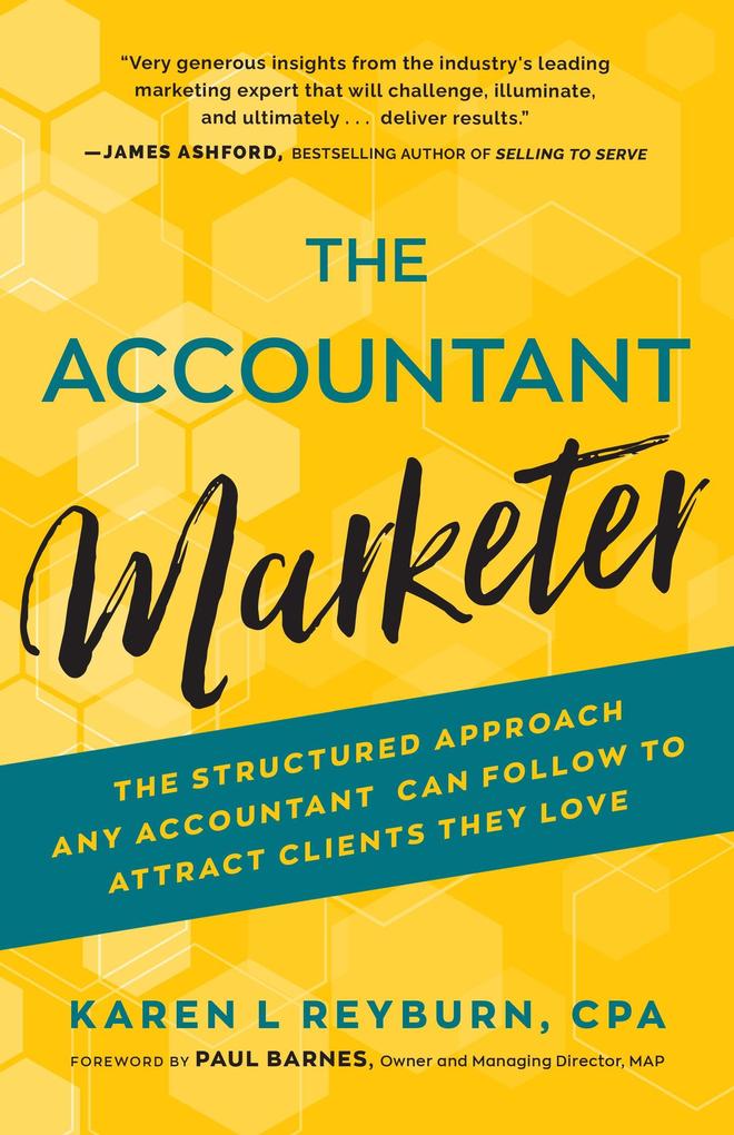The Accountant Marketer: The Structured Approach Any Accountant Can Follow to Attract Clients They Love