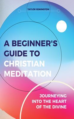 A Beginner‘s Guide To Christian Meditation