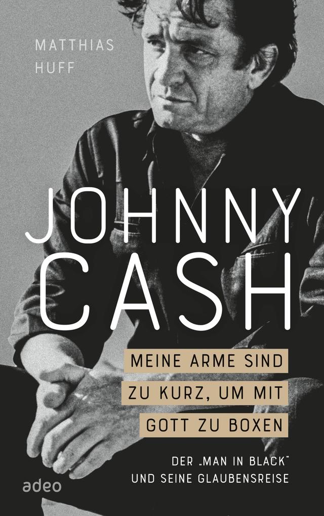 Johnny Cash: Meine Arme sind zu kurz um mit Gott zu boxen