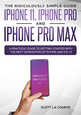The Ridiculously Simple Guide to iPhone 11 iPhone Pro and iPhone Pro Max