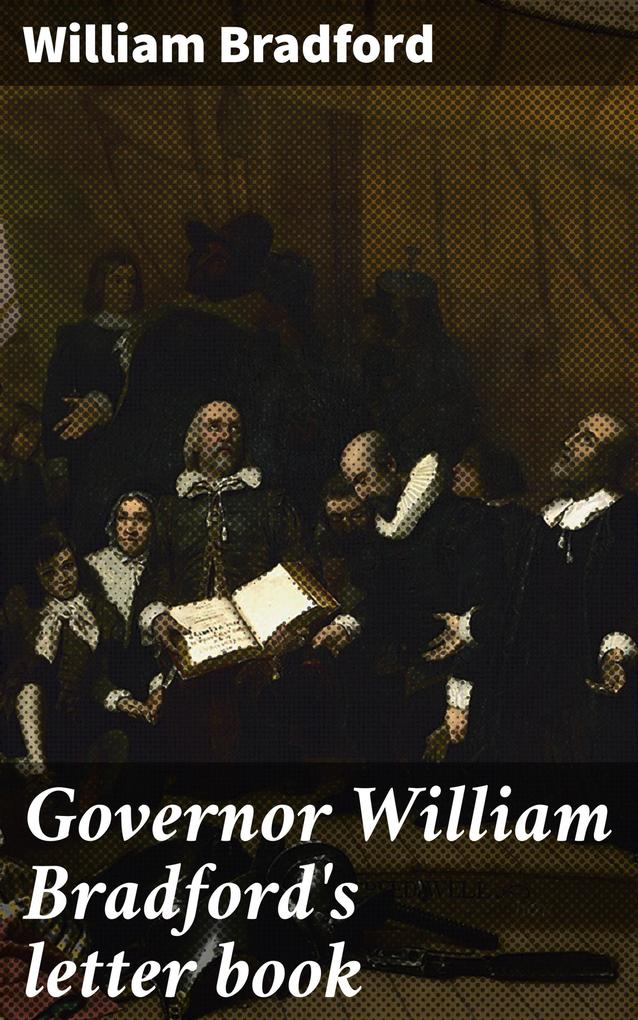 Governor William Bradford‘s letter book