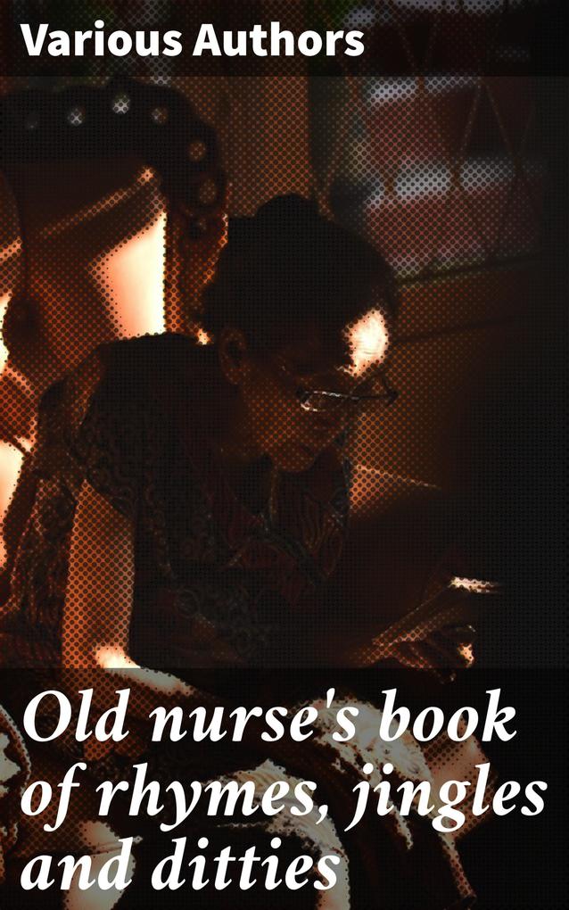 Old nurse‘s book of rhymes jingles and ditties