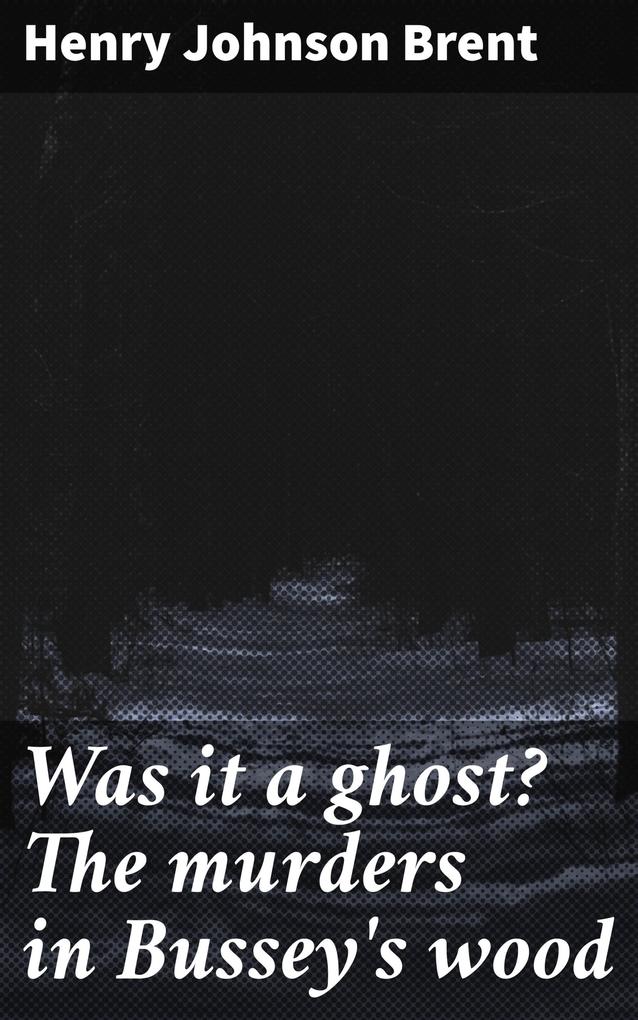 Was it a ghost? The murders in Bussey‘s wood