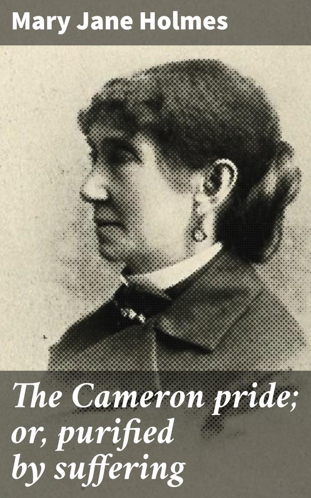 The Cameron pride; or purified by suffering