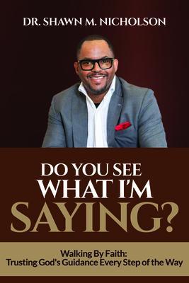 Do You See What I‘m Saying? (Ebook): Walking By Faith