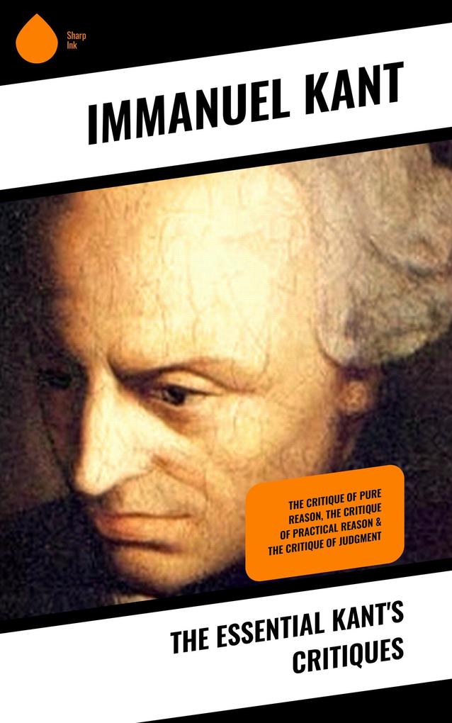 The Essential Kant‘s Critiques