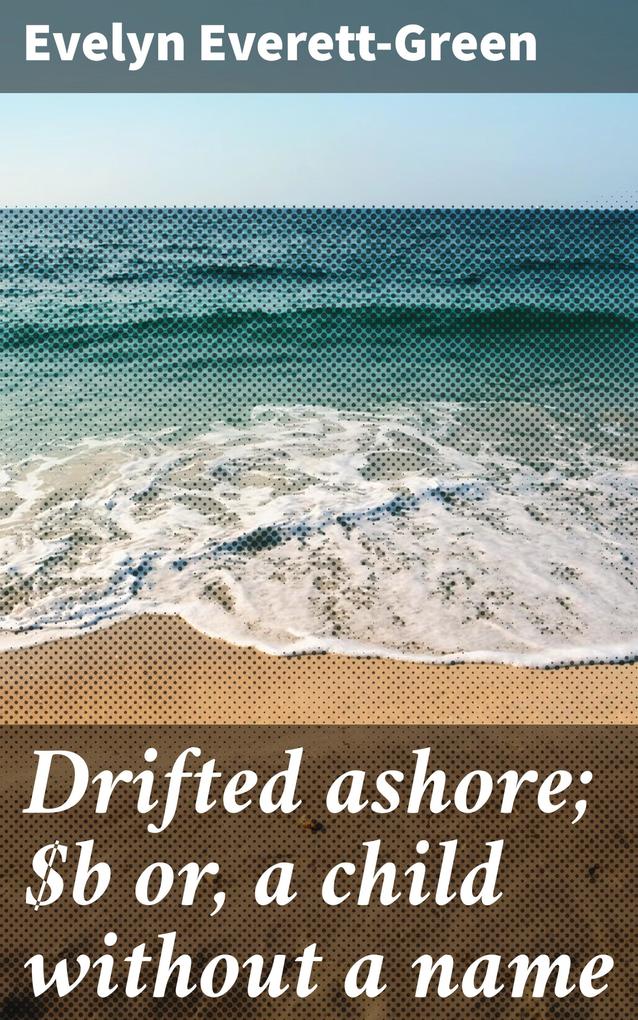 Drifted ashore; or a child without a name
