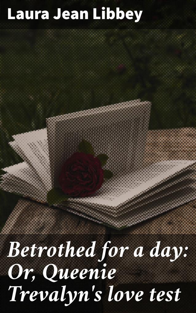 Betrothed for a day: Or Queenie Trevalyn‘s love test