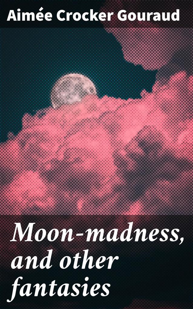 Moon-madness and other fantasies