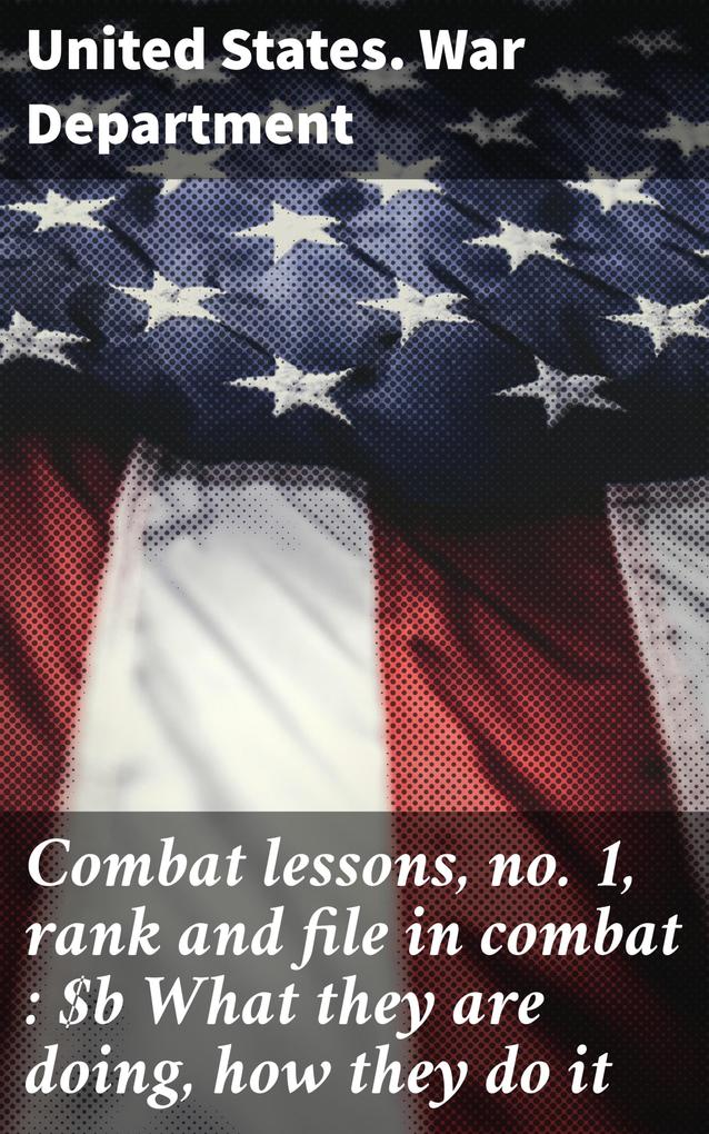 Combat lessons no. 1 rank and file in combat : What they are doing how they do it