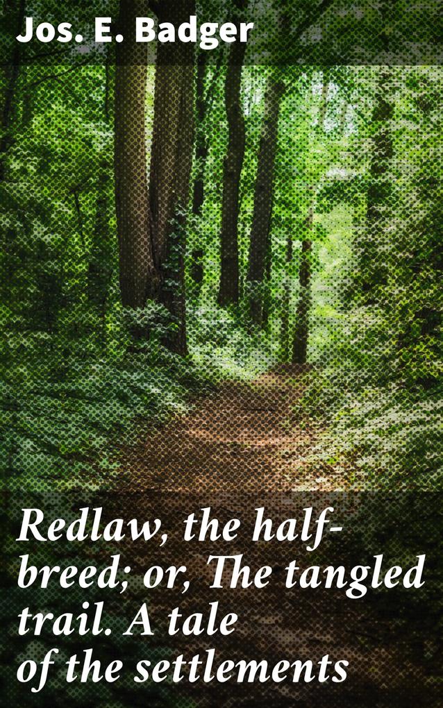 Redlaw the half-breed; or The tangled trail. A tale of the settlements