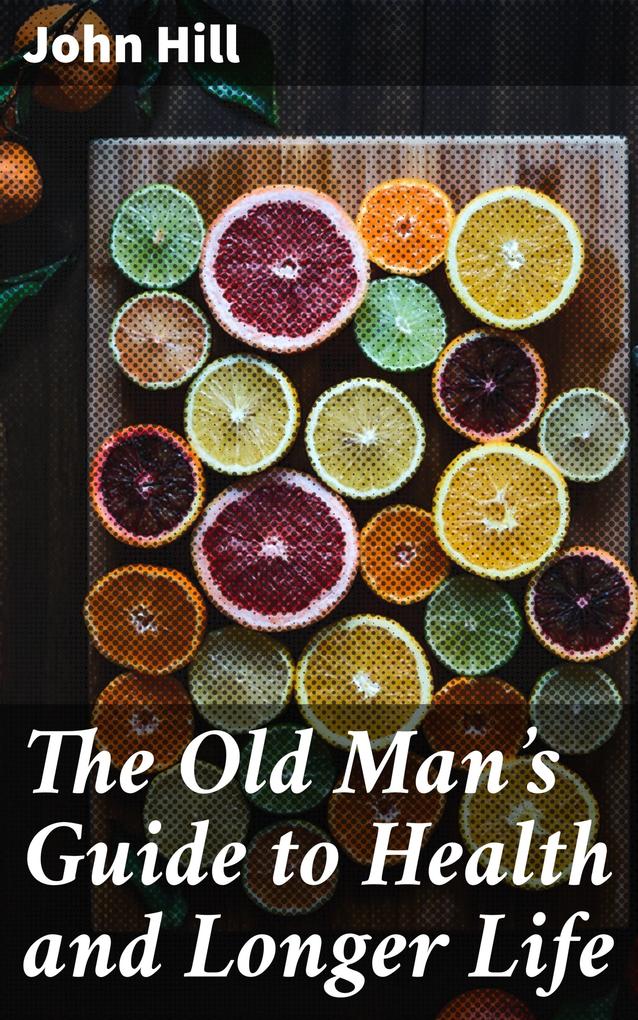 The Old Man‘s Guide to Health and Longer Life