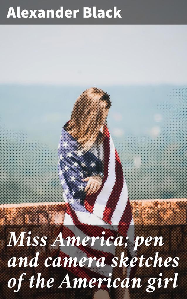 Miss America; pen and camera sketches of the American girl