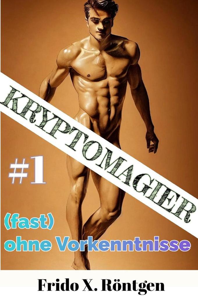 Kryptomagier (fast) ohne Vorkenntnisse #1 (Fantasy RealRPG Wachrüttler #1)