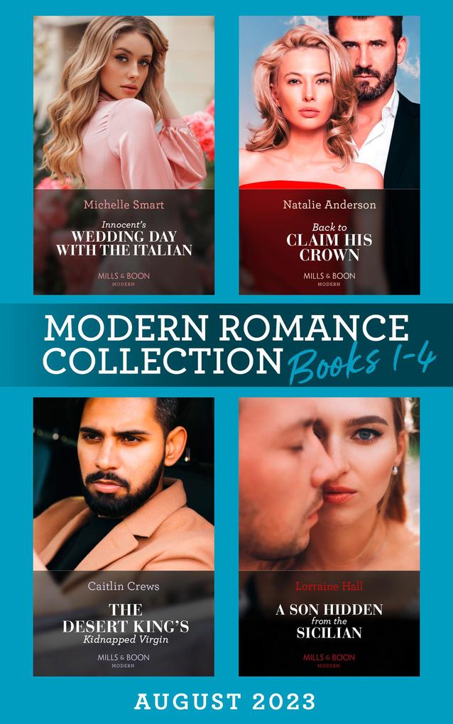 Modern Romance August 2023 Books 1-4: Innocent‘s Wedding Day with the Italian / Back to Claim His Crown / The Desert King‘s Kidnapped Virgin / A Son Hidden from the Sicilian