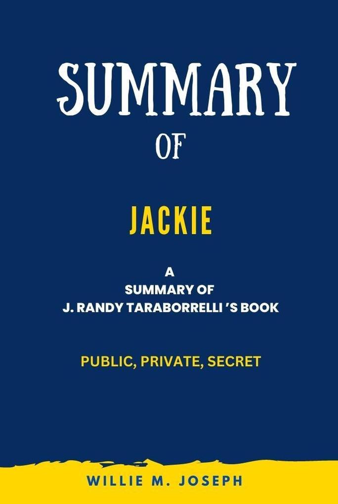 Summary of Jackie By J. Randy Taraborrelli: Public Private Secret