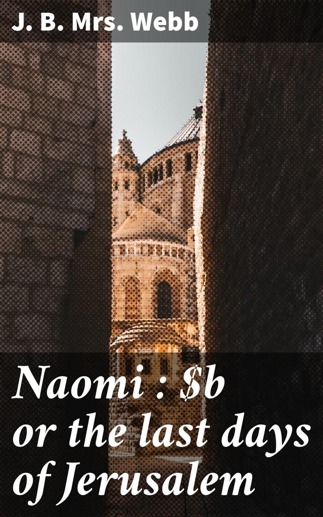 Naomi : or the last days of Jerusalem