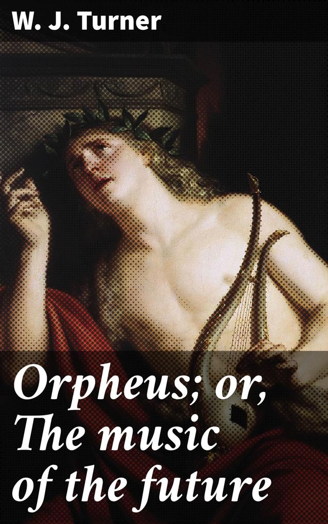Orpheus; or The music of the future