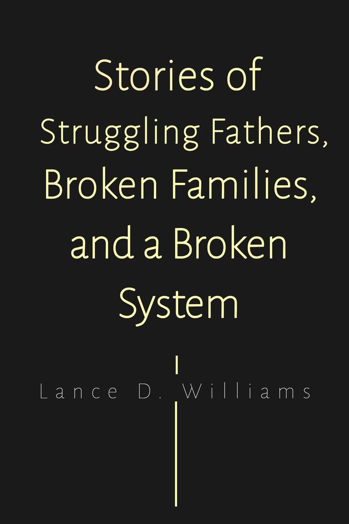 Stories of Struggling Fathers Broken Families and a Broken System