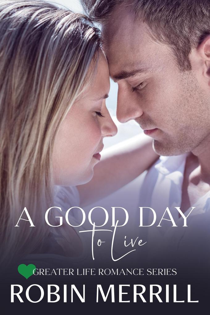 A Good Day to Live (Greater Life Romance #2)