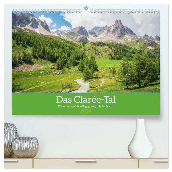 Das Clarée-Tal - die wonderschöne Begegnung mit der Natur (hochwertiger Premium Wandkalender 2024 DIN A2 quer) Kunstdruck in Hochglanz