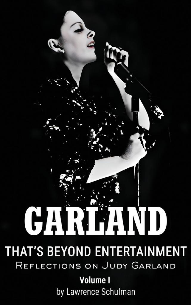 Garland - That‘s Beyond Entertainment - Reflections on Judy Garland (hardback)