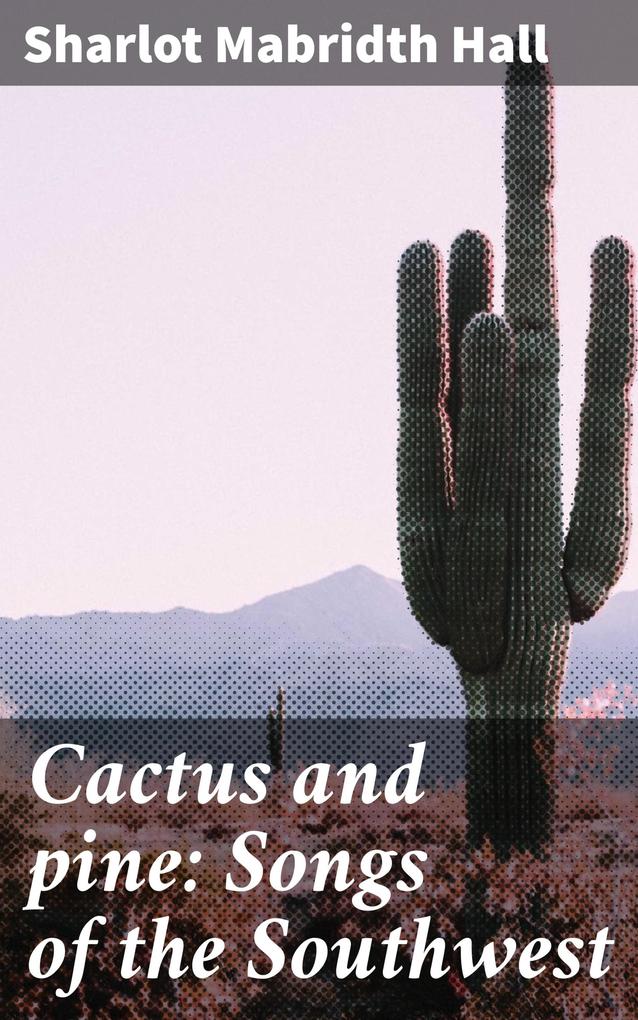 Cactus and pine: Songs of the Southwest