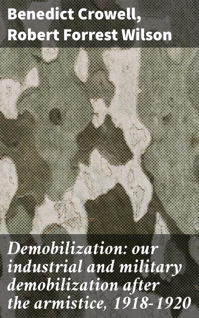 Demobilization: our industrial and military demobilization after the armistice 1918-1920